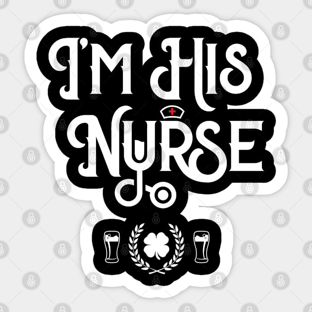 I'm His Nurse Irish Funny St Patricks Day Sticker by trendingoriginals